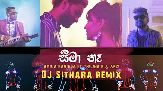 Seema Na (සීමා නෑ ) Remix |  Amila Kavinda ft  Thilina Ruhunage & Apzi |  DJ Sithara Remix