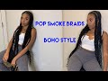 Pop Smoke braids : boho style . DIY talk through