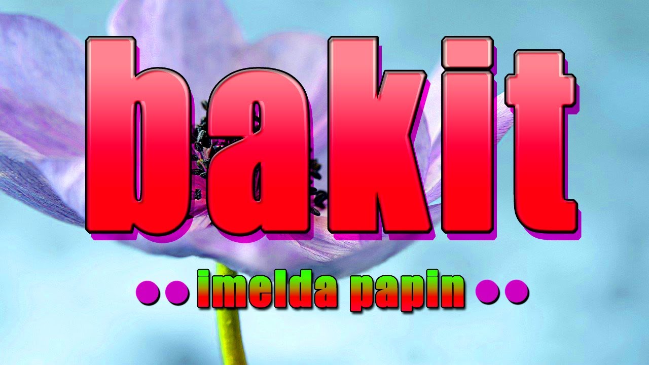 BAKIT  karaoke version  popularized by IMELDA PAPIN