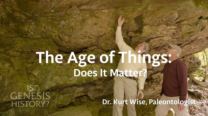 The Age of Things: Does it Matter? - Dr. Kurt Wise...
