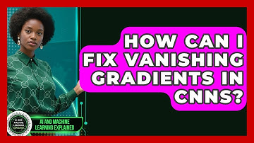 How Can I Fix Vanishing Gradients In CNNs? - AI and Machine Learning Explained