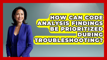 How Can Code Analysis Findings Be Prioritized During Troubleshooting? - Learn To Troubleshoot