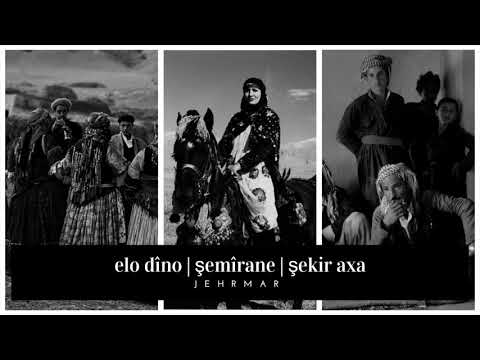 Jehrmar | Elo Dîno, Şemîrane, Şekir Axa