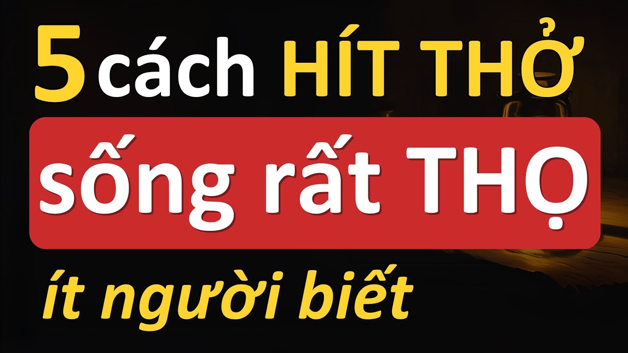 Outline Video Cổ nhân dạy 5 Cách Hít Thở Giúp Người Già Sống Thọ, Khỏe Mạnh