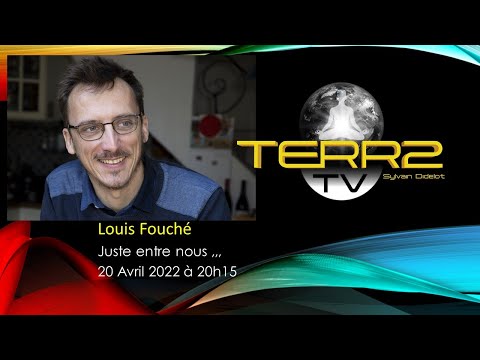 Louis Fouché , juste entre nous ....