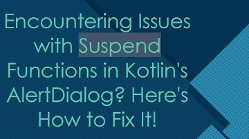 Encountering Issues with Suspend Functions in Kotlin