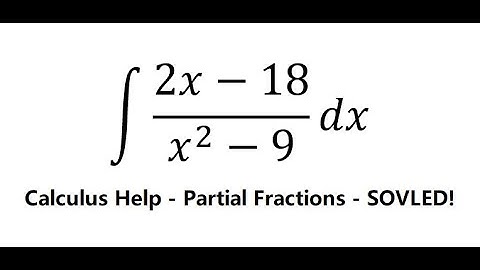Calculus Help: Integral ∫ (2x-18)/(x^2-9) dx - Integration by partial fractions - Techniques