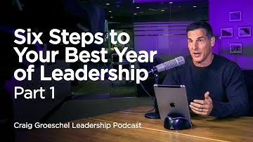 6 Steps to Your Best Year of Leadership, Part 1 - Craig Groeschel Leadership Podcast