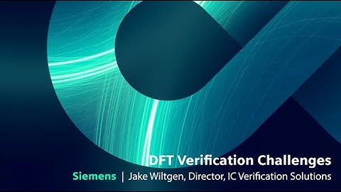 DFT Verification Challenges - Jake Wiltgen, Director, IC Verification Solutions, Tessent