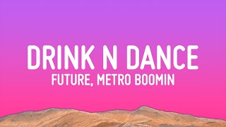 Future, Metro Boomin - Drink N Dance (Lyrics)