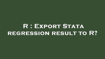 R : Export Stata regression result to R?