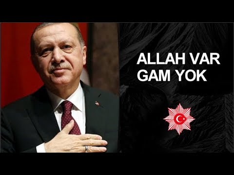 Erdoğan, ALLAH VAR GAM YOK