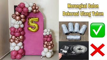 CARA MERANGKAI BALON DEKORASI ULANG TAHUN MENGGUNAKAN BENANG NYLON