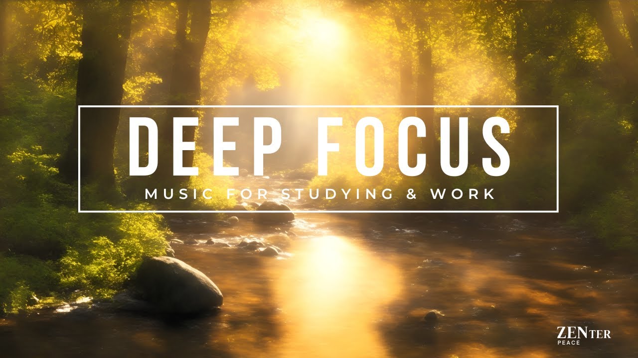 Deep Focus Music for Studying & Work - Ambient Background Music for ...