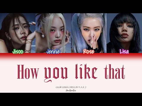 BLACKPINK - HOW YOU LIKE THAT (COLOR CODED LYRICS HAN/ROM/GEO/가사)