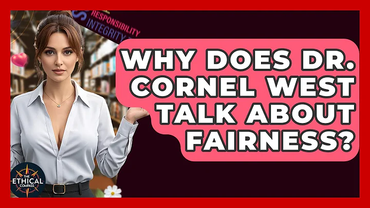 Why Does Dr. Cornel West Talk About Fairness? | The Ethical Compass