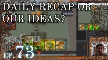 Do You Like Our Daily Recap Or Our Ideas? | Indie Game Dev: Brave Eduardo Week 73