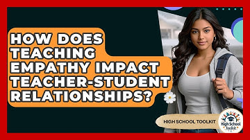 How Does Teaching Empathy Impact Teacher-student Relationships? - High School Toolkit