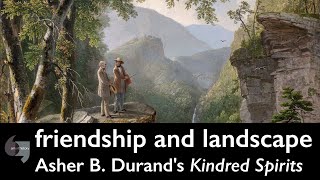 Friendship and landscape, Asher B Durand&#39;s Kindred Spirits