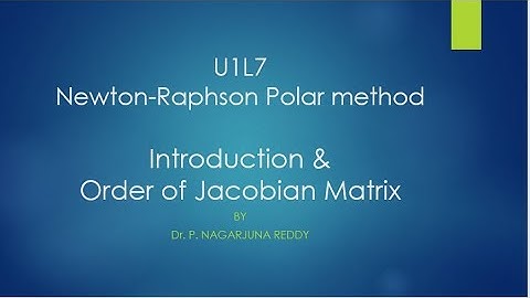 U1L7 Newton Raphson Polar method  Introduction and Jacobian matrix order