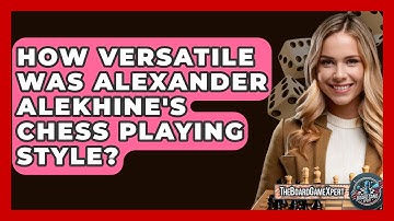 How Versatile Was Alexander Alekhine