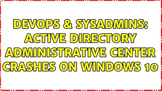 Famous DevOps & SysAdmins: Active Directory Administrative Center crashes on Windows 10 (3 Solutions!!) Net Worth