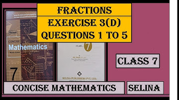 FRACTIONS EXERCISE 3(D)   QUESTIONS 1 TO 5   CONCISE MATHEMATICS
