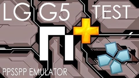LG G5 - N+ - PPSSPP v1.2.2 - Gameplay / Test