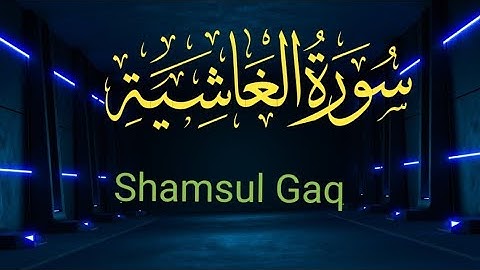 Surah Al Ghashiyah  88 |  | سورة الغاشية‎ |