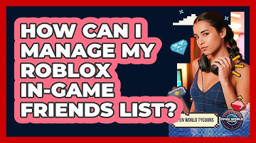 How Can I Manage My Roblox In-game Friends List? - Open World Tycoons