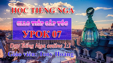 Bài 7: Học Tiếng Nga giao tiếp cấp tốc | Bộ 40 bài | Thầy Hoàng dạy Tiếng Nga online 1:1