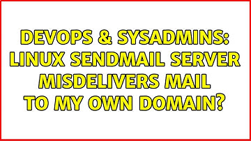 DevOps & SysAdmins: Linux Sendmail server misdelivers mail to my own domain? (2 Solutions!!)