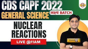 General Science for CDS 2 2022 | Nuclear Reactions | CAPF General Science | Science by Zubair Sir