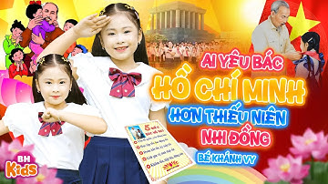 Ai Yêu Bác Hồ Chí Minh Hơn Thiếu Niên Nhi Đồng - Bé Khánh Vy | Ca Nhạc Thiếu Nhi, Official MV 4K