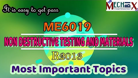 Non Destructive Testing and Materials important topics | ME6019 | R2013 | NDTM important question