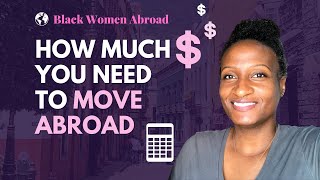 How to Figure Out How Much Money You Need To Move Abroad | Black Women  Expats