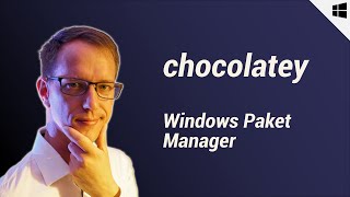 chocolatey tutorial (deutsch) - windows paket manager