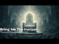 Bring Me The Horizon Throne Slowed Reverb Bring Me The Horizon Throne Slowed Reverb