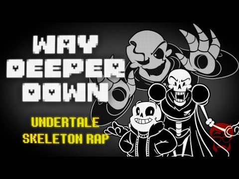 WAY DEEPER DOWN | Undertale Skeleton Rap!