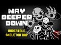 WAY DEEPER DOWN | Undertale Skeleton Rap!