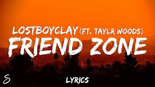 LostBoyClay - Friend Zone (Lyrics) feat. Taylr Woods