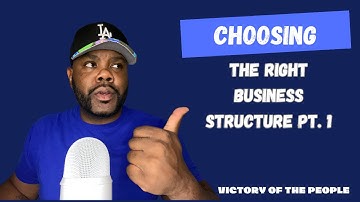 Choose The Right Business Structure pt. 1