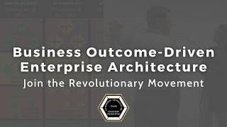 Business Outcome-Driven Enterprise Architecture - Join the Revolutionary Movement