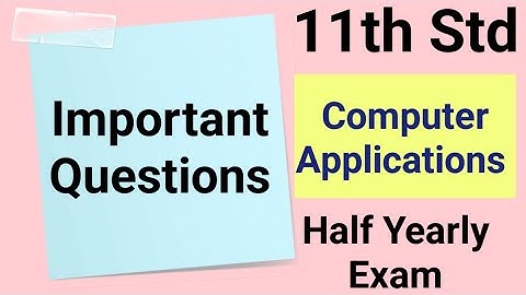 11th Std - Computer Applications | Half Yearly Exam - Important Questions