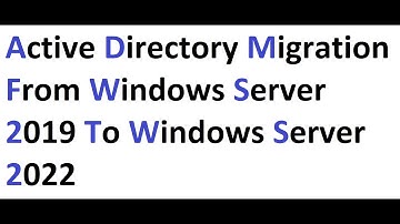 Active Directory Migration from Windows Server 2019 to Windows Server 2022