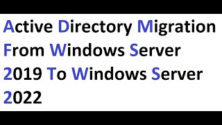 Active Directory Migration from Windows Server 2019 to Windows Server 2022