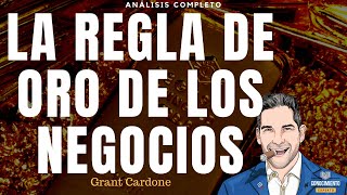 LA REGLA DE ORO DE LOS NEGOCIOS (de Grant Cardone, poder de cultura emprendedora)- Análisis Libros