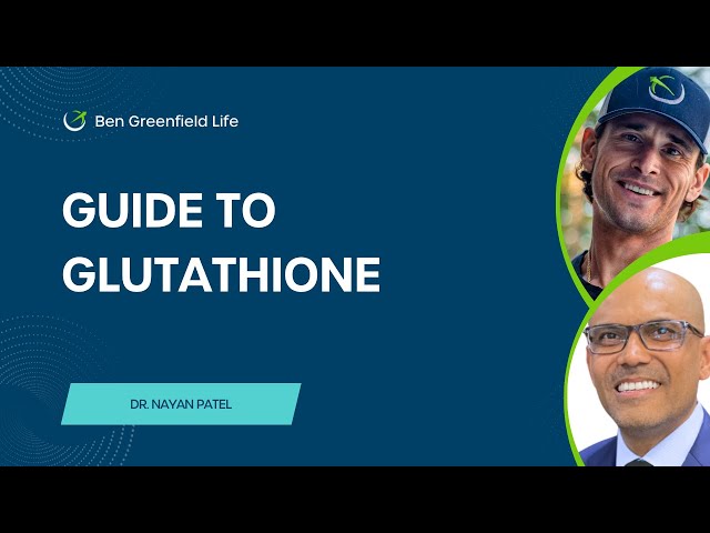 ben greenfield glutathione Guide to Glutathione: Usage, Benefits, Way Better Absorption, and Expert  Advice with Dr. Nayan Patel