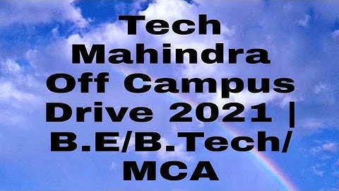 Tech Mahindra Off Campus Drive 2021 | B.E/B.Tech/MCA | 2020/2021 Batch | Across India