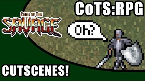 Cutscene system in Code of The Savage RPG